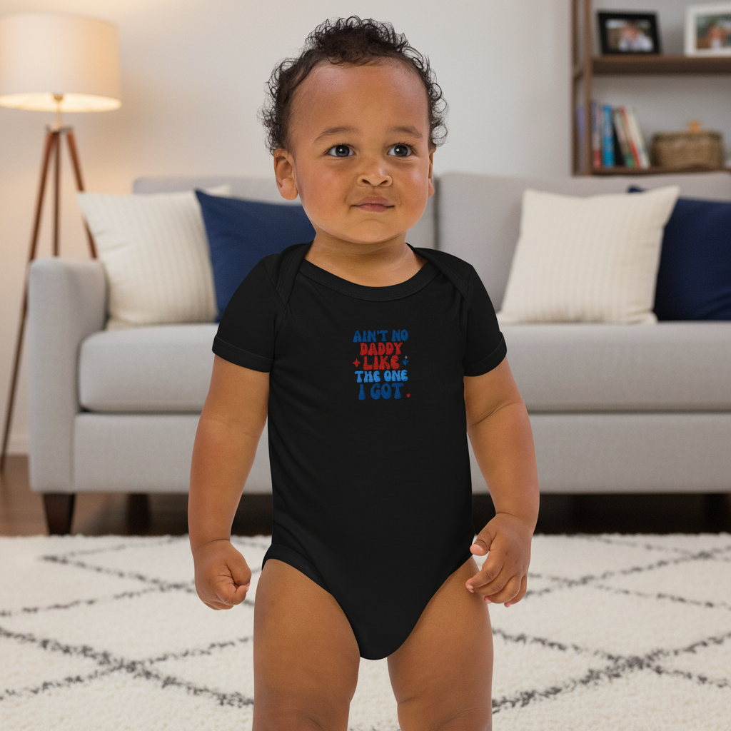 Organic cotton baby bodysuit- Embroidery AIN'T NO DADDY LIKE THE ONE I GOT